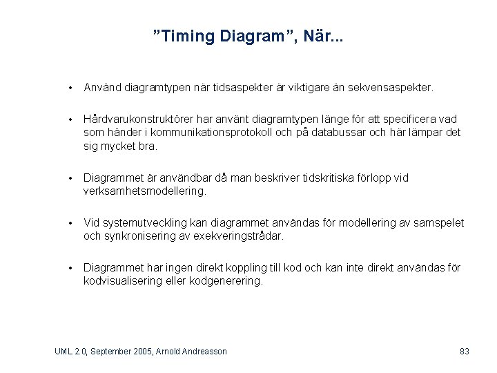 ”Timing Diagram”, När. . . • Använd diagramtypen när tidsaspekter är viktigare än sekvensaspekter.