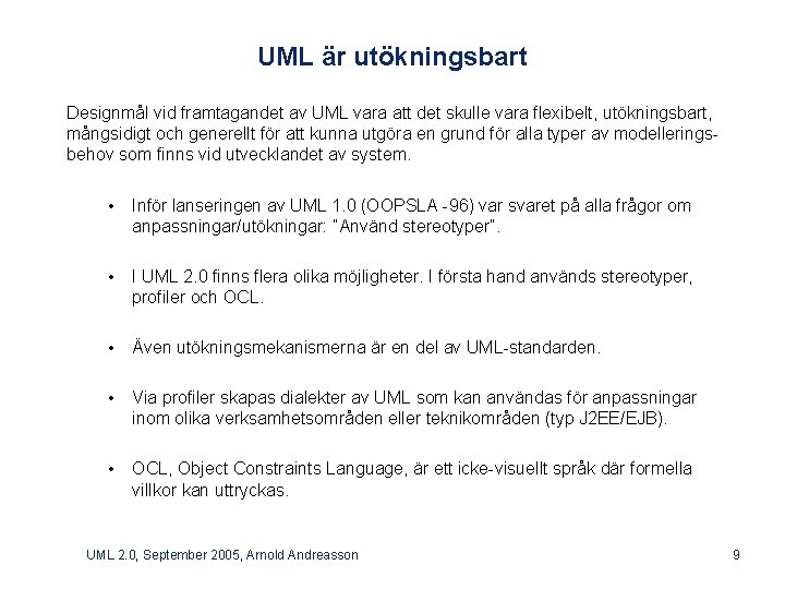 UML är utökningsbart Designmål vid framtagandet av UML vara att det skulle vara flexibelt,