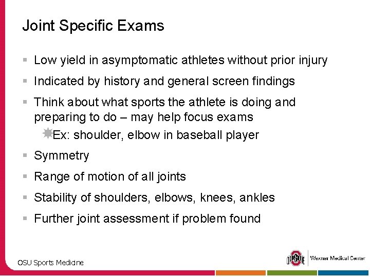 Joint Specific Exams § Low yield in asymptomatic athletes without prior injury § Indicated