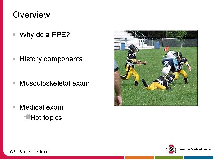 Overview § Why do a PPE? § History components § Musculoskeletal exam § Medical