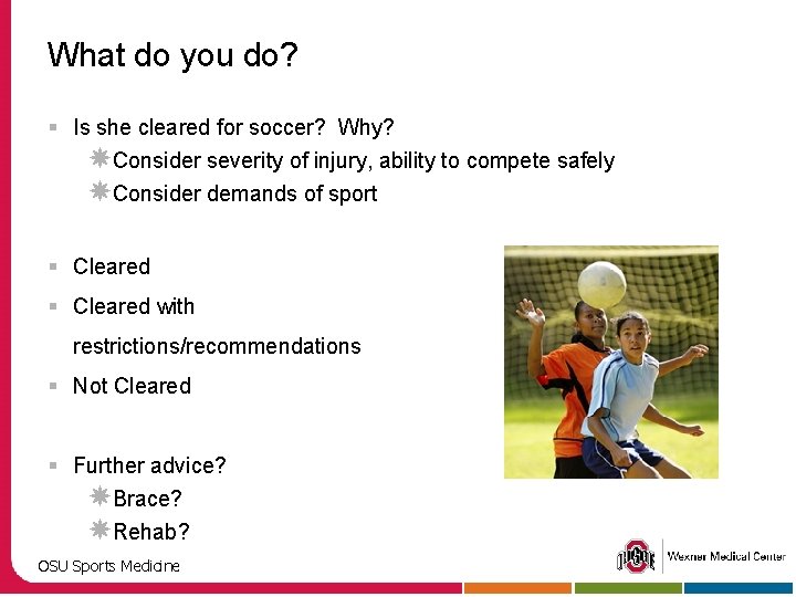 What do you do? § Is she cleared for soccer? Why? Consider severity of