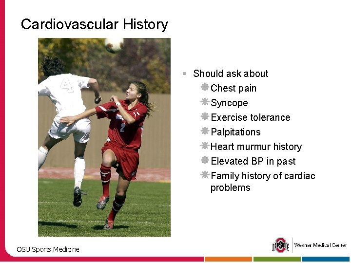 Cardiovascular History § Should ask about Chest pain Syncope Exercise tolerance Palpitations Heart murmur