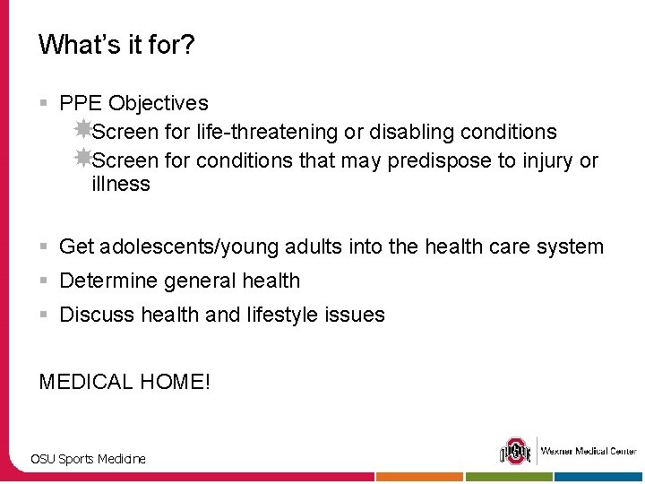 What’s it for? § PPE Objectives Screen for life-threatening or disabling conditions Screen for