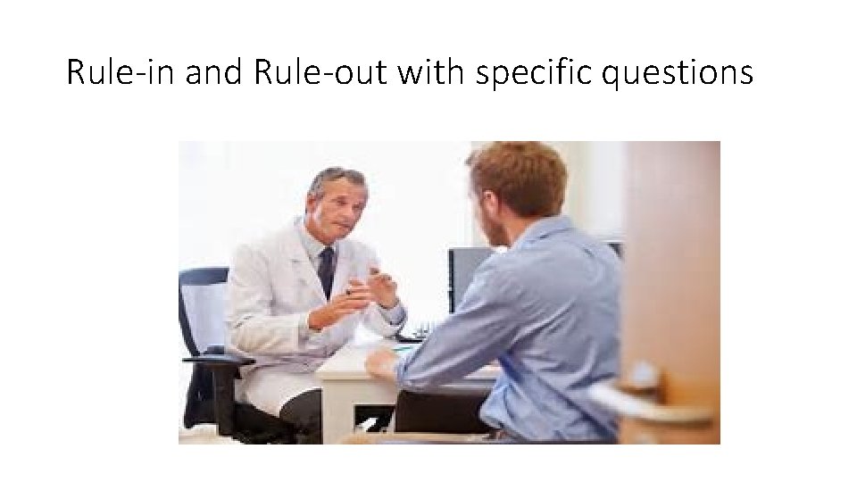 Rule-in and Rule-out with specific questions 