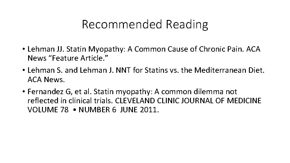 Recommended Reading • Lehman JJ. Statin Myopathy: A Common Cause of Chronic Pain. ACA