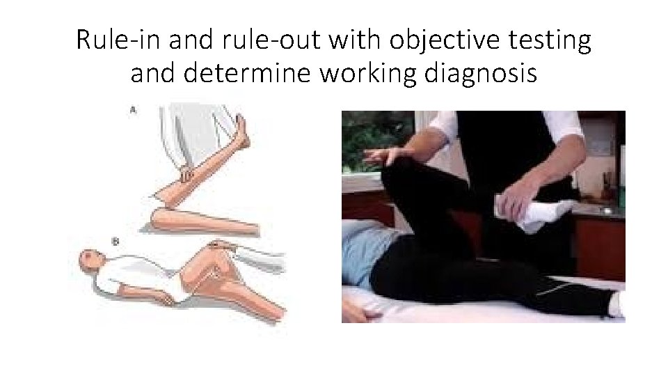 Rule-in and rule-out with objective testing and determine working diagnosis 