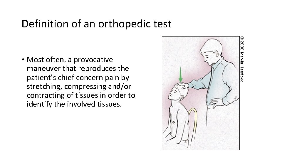 Definition of an orthopedic test • Most often, a provocative maneuver that reproduces the