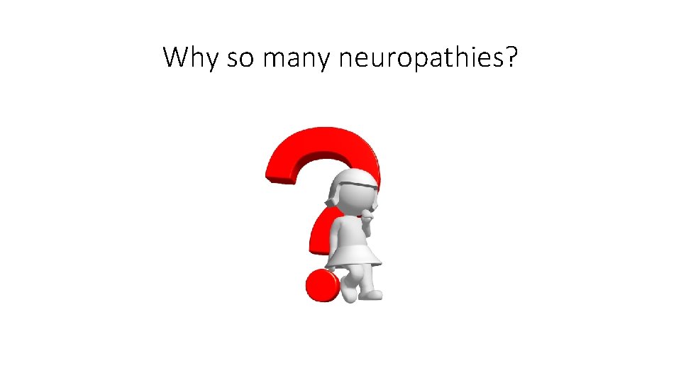 Why so many neuropathies? 