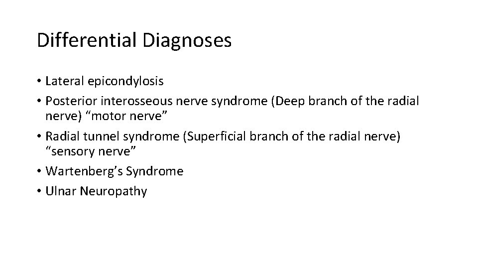 Differential Diagnoses • Lateral epicondylosis • Posterior interosseous nerve syndrome (Deep branch of the