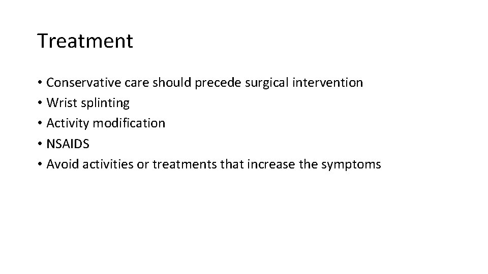 Treatment • Conservative care should precede surgical intervention • Wrist splinting • Activity modification