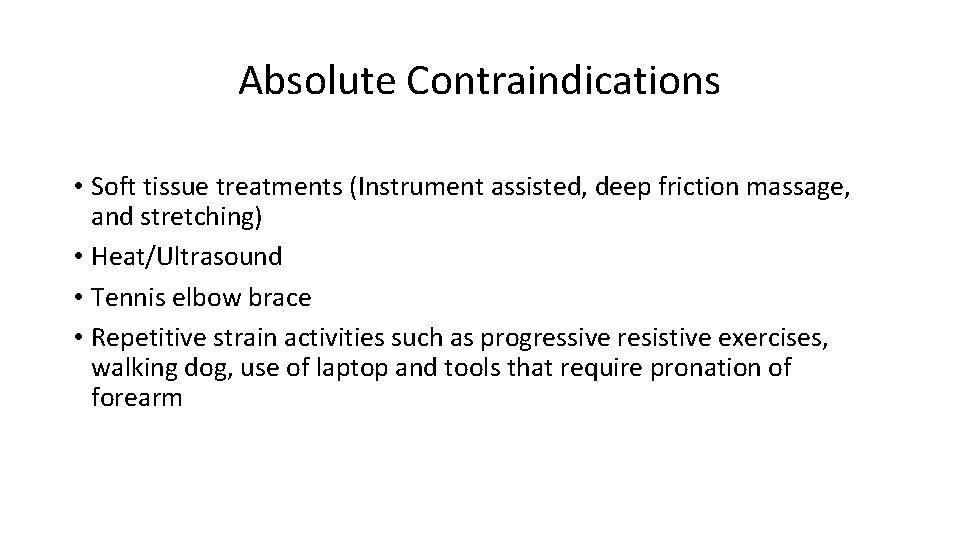 Absolute Contraindications • Soft tissue treatments (Instrument assisted, deep friction massage, and stretching) •