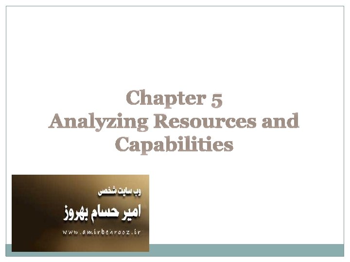 Chapter 5 Analyzing Resources and Capabilities 