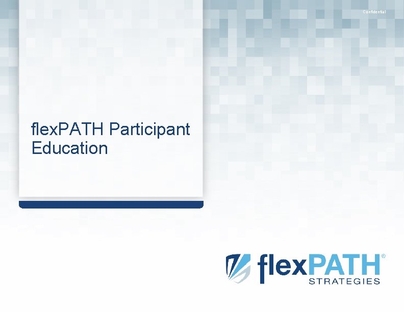 Confidential flex. PATH Participant Education 