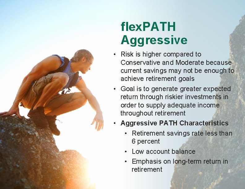 flex. PATH Aggressive • Risk is higher compared to Conservative and Moderate because current