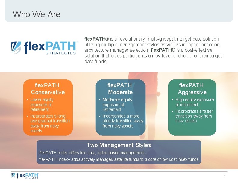 Who We Are flex. PATH® is a revolutionary, multi-glidepath target date solution utilizing multiple