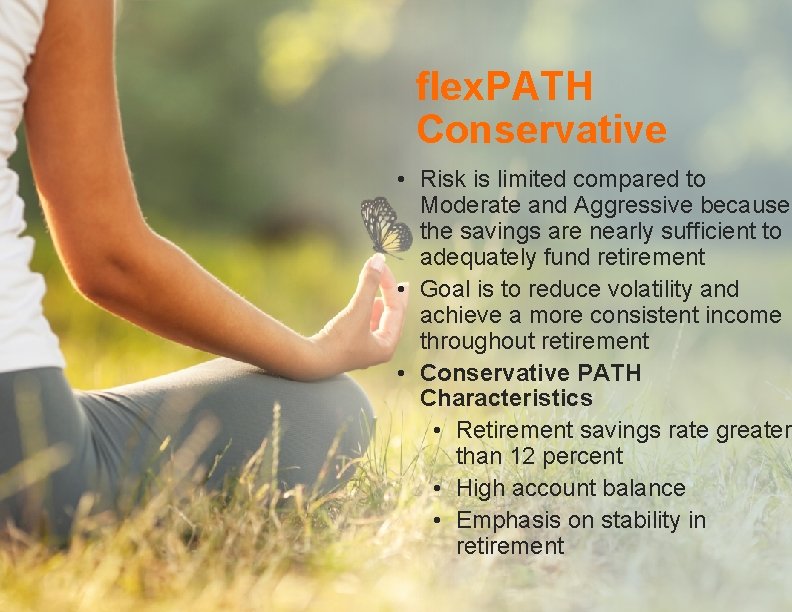 flex. PATH Conservative • Risk is limited compared to Moderate and Aggressive because the