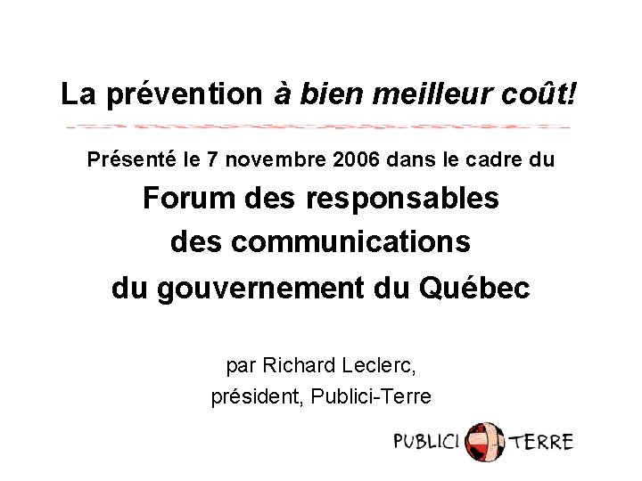 La prévention à bien meilleur coût! Présenté le 7 novembre 2006 dans le cadre