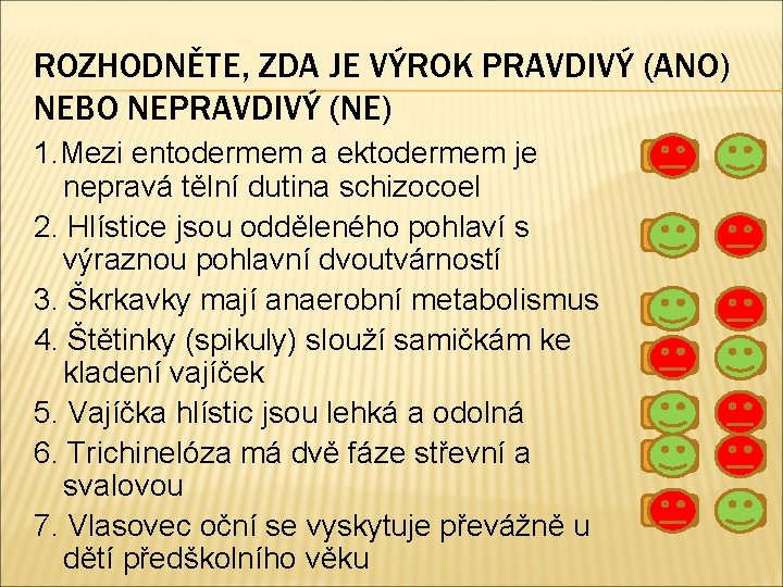 ROZHODNĚTE, ZDA JE VÝROK PRAVDIVÝ (ANO) NEBO NEPRAVDIVÝ (NE) 1. Mezi entodermem a ektodermem