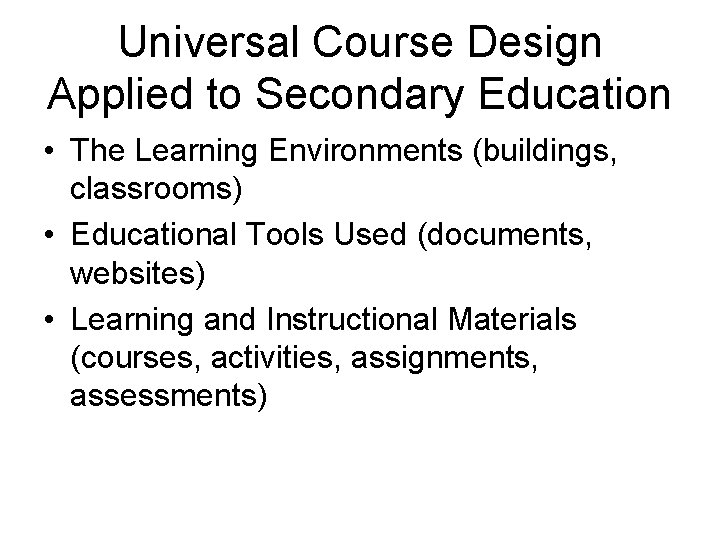 Universal Course Design Applied to Secondary Education • The Learning Environments (buildings, classrooms) •