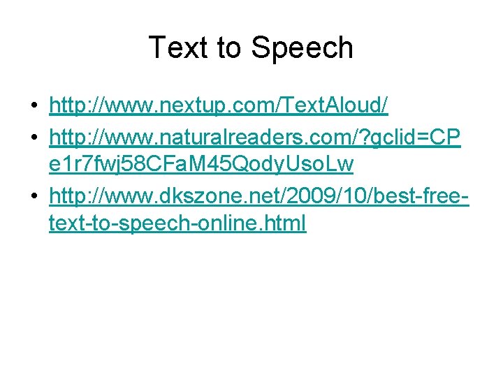 Text to Speech • http: //www. nextup. com/Text. Aloud/ • http: //www. naturalreaders. com/?