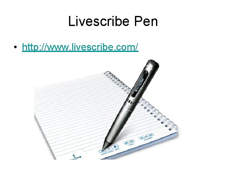 Livescribe Pen • http: //www. livescribe. com/ 