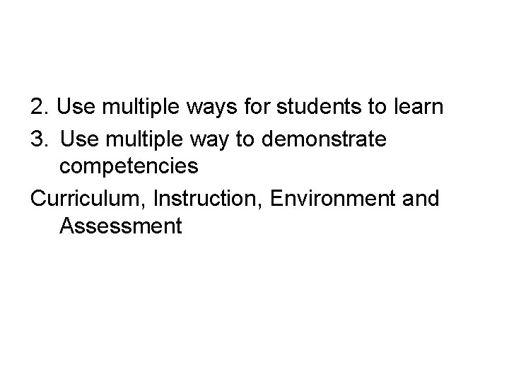 2. Use multiple ways for students to learn 3. Use multiple way to demonstrate
