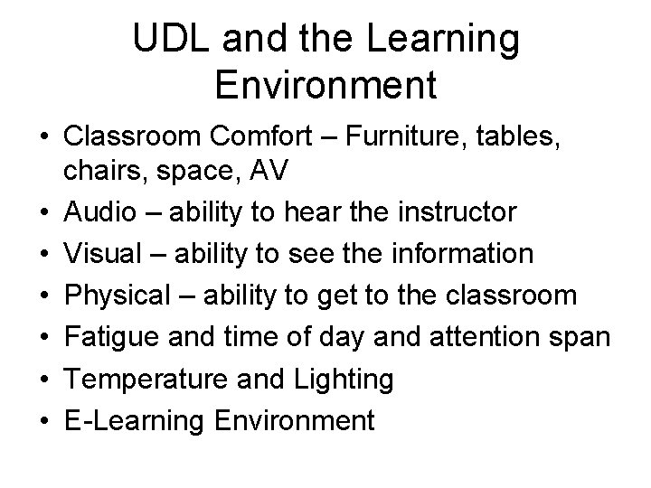 UDL and the Learning Environment • Classroom Comfort – Furniture, tables, chairs, space, AV