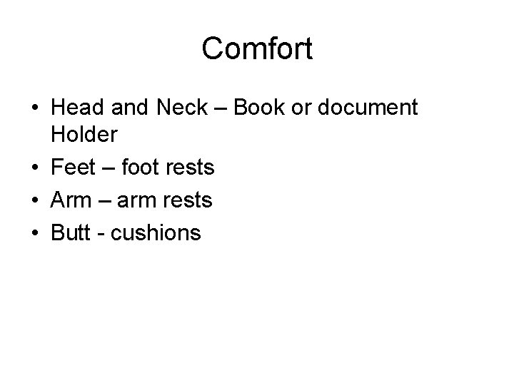 Comfort • Head and Neck – Book or document Holder • Feet – foot