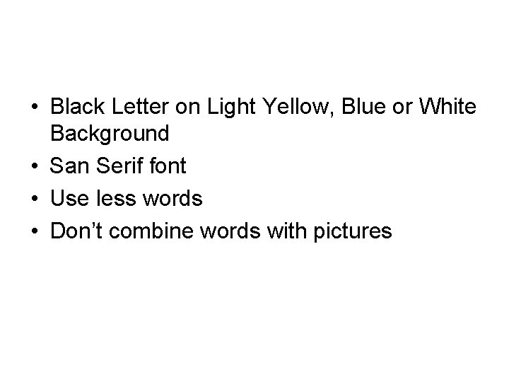  • Black Letter on Light Yellow, Blue or White Background • San Serif