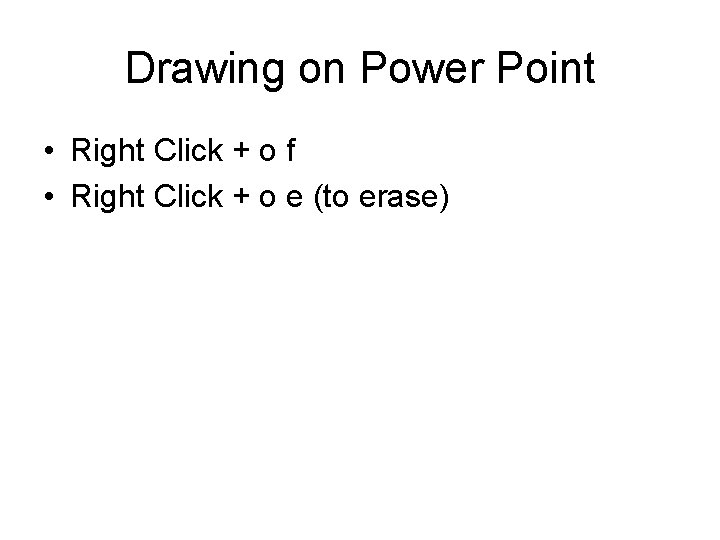 Drawing on Power Point • Right Click + o f • Right Click +