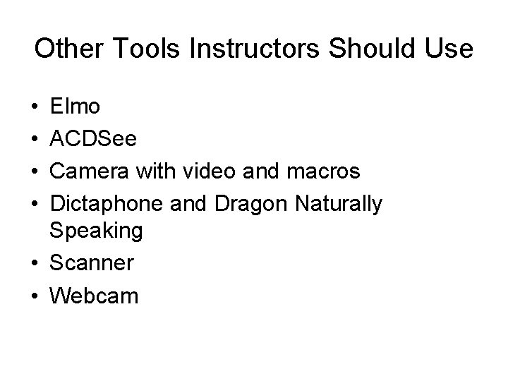 Other Tools Instructors Should Use • • Elmo ACDSee Camera with video and macros
