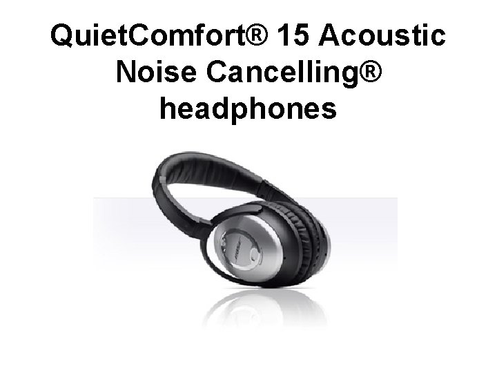Quiet. Comfort® 15 Acoustic Noise Cancelling® headphones 