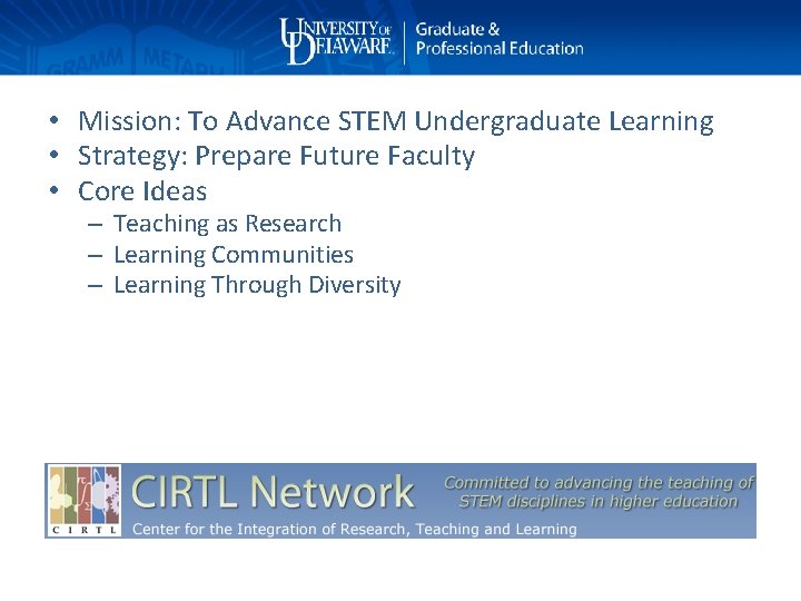  • Mission: To Advance STEM Undergraduate Learning • Strategy: Prepare Future Faculty •