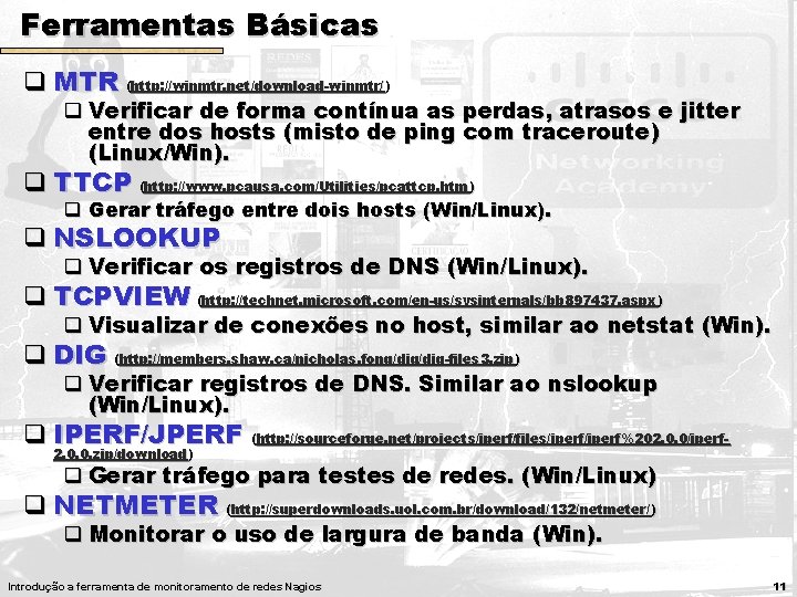 Ferramentas Básicas q MTR (http: //winmtr. net/download-winmtr/ ) q Verificar de forma contínua as Ferramentas Básicas q MTR (http: //winmtr. net/download-winmtr/ ) q Verificar de forma contínua as