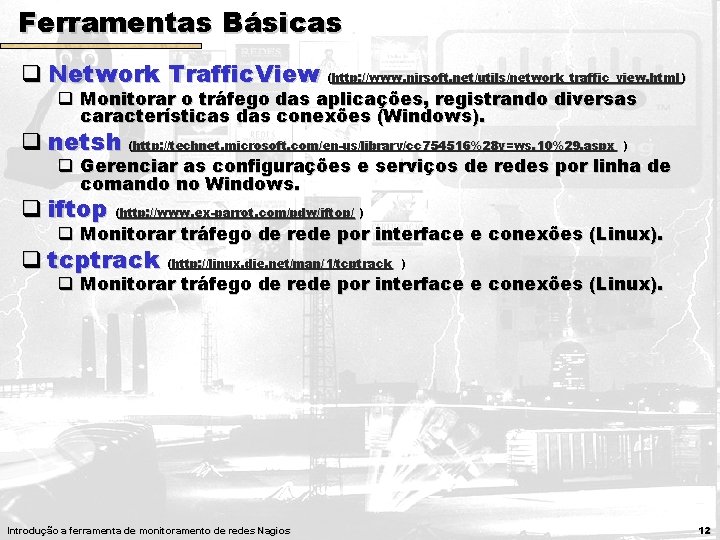 Ferramentas Básicas q Network Traffic. View (http: //www. nirsoft. net/utils/network_traffic_view. html ) q Monitorar Ferramentas Básicas q Network Traffic. View (http: //www. nirsoft. net/utils/network_traffic_view. html ) q Monitorar