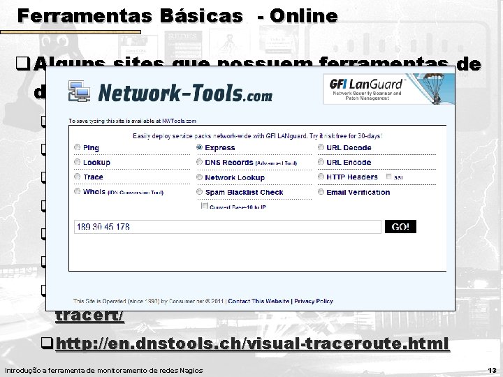 Ferramentas Básicas - Online q Alguns sites que possuem ferramentas de diagnóstico de redes: Ferramentas Básicas - Online q Alguns sites que possuem ferramentas de diagnóstico de redes: