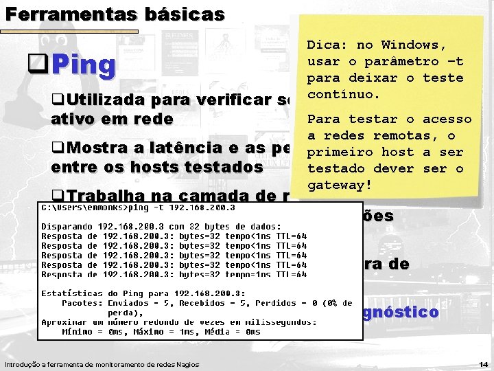Ferramentas básicas q. Ping Dica: no Windows, usar o parâmetro –t para deixar o Ferramentas básicas q. Ping Dica: no Windows, usar o parâmetro –t para deixar o