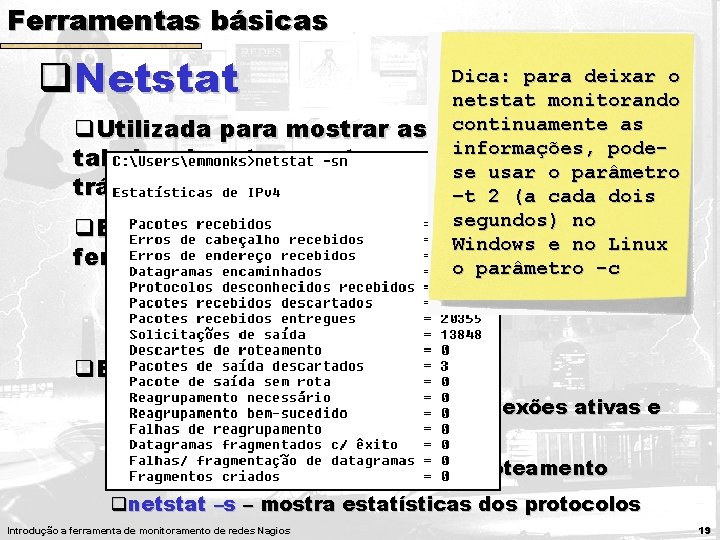 Ferramentas básicas q. Netstat Dica: para deixar o netstat monitorando continuamente as q. Utilizada Ferramentas básicas q. Netstat Dica: para deixar o netstat monitorando continuamente as q. Utilizada