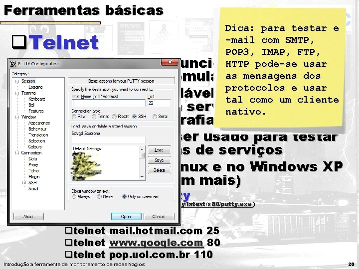 Ferramentas básicas Dica: para testar e -mail com SMTP, POP 3, IMAP, FTP, HTTP Ferramentas básicas Dica: para testar e -mail com SMTP, POP 3, IMAP, FTP, HTTP
