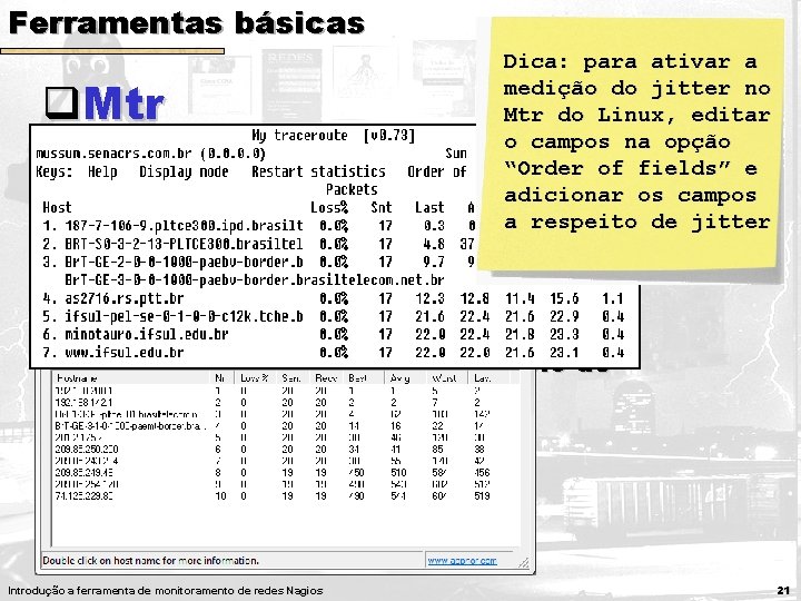 Ferramentas básicas Dica: para ativar a medição do jitter no Mtr do Linux, editar Ferramentas básicas Dica: para ativar a medição do jitter no Mtr do Linux, editar