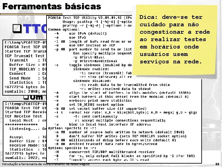 Ferramentas básicas Dica: deve-se ter cuidado para não congestionar a rede ao realizar testes Ferramentas básicas Dica: deve-se ter cuidado para não congestionar a rede ao realizar testes