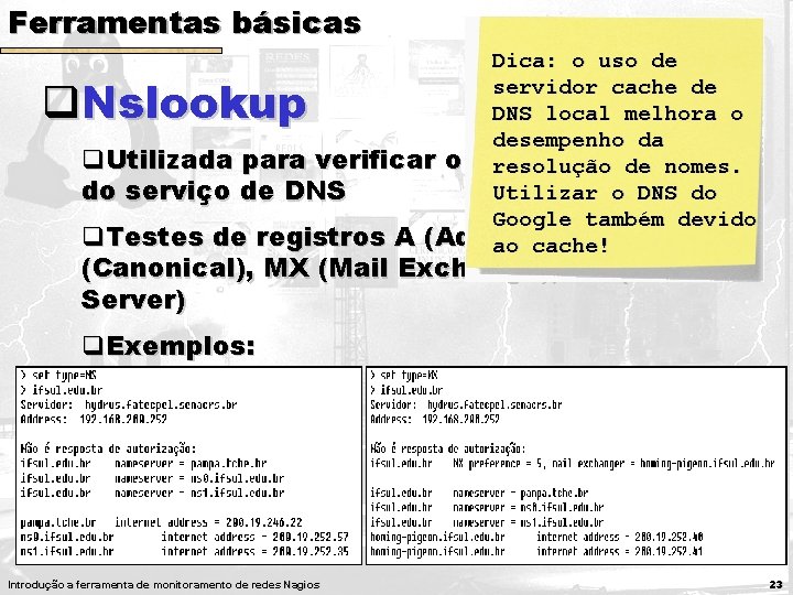 Ferramentas básicas Dica: o uso de servidor cache de DNS local melhora o desempenho Ferramentas básicas Dica: o uso de servidor cache de DNS local melhora o desempenho