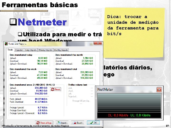 Ferramentas básicas q. Netmeter q. Utilizada para medir o um host Windows Dica: trocar Ferramentas básicas q. Netmeter q. Utilizada para medir o um host Windows Dica: trocar