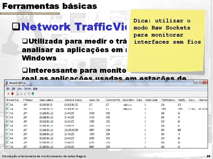 Ferramentas básicas Dica: utilizar o modo Raw Sockets para monitorar tráfego geradosem e fios Ferramentas básicas Dica: utilizar o modo Raw Sockets para monitorar tráfego geradosem e fios