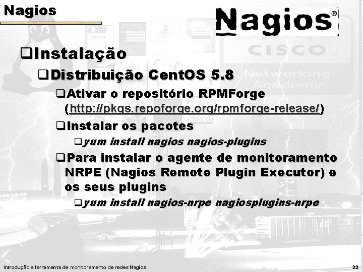 Nagios q. Instalação q. Distribuição Cent. OS 5. 8 q. Ativar o repositório RPMForge Nagios q. Instalação q. Distribuição Cent. OS 5. 8 q. Ativar o repositório RPMForge