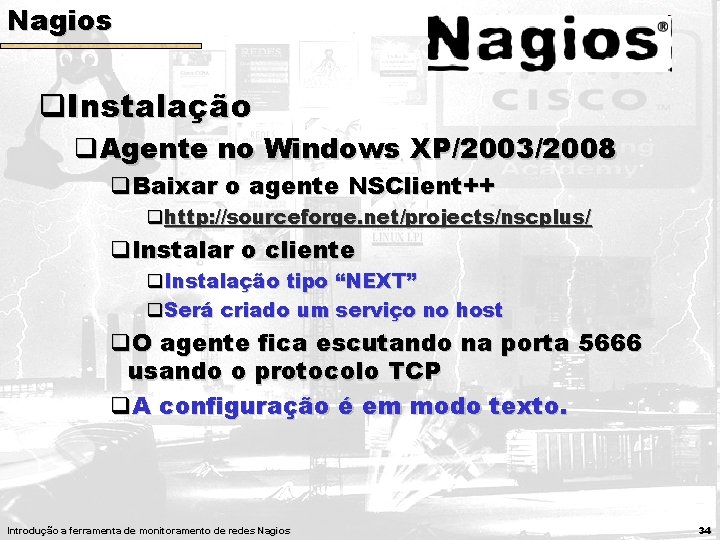 Nagios q. Instalação q. Agente no Windows XP/2003/2008 q. Baixar o agente NSClient++ qhttp: Nagios q. Instalação q. Agente no Windows XP/2003/2008 q. Baixar o agente NSClient++ qhttp: