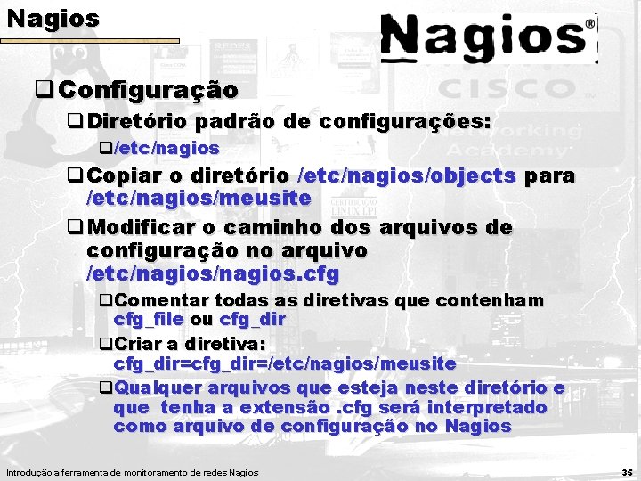 Nagios q Configuração q. Diretório padrão de configurações: q/etc/nagios q. Copiar o diretório /etc/nagios/objects Nagios q Configuração q. Diretório padrão de configurações: q/etc/nagios q. Copiar o diretório /etc/nagios/objects