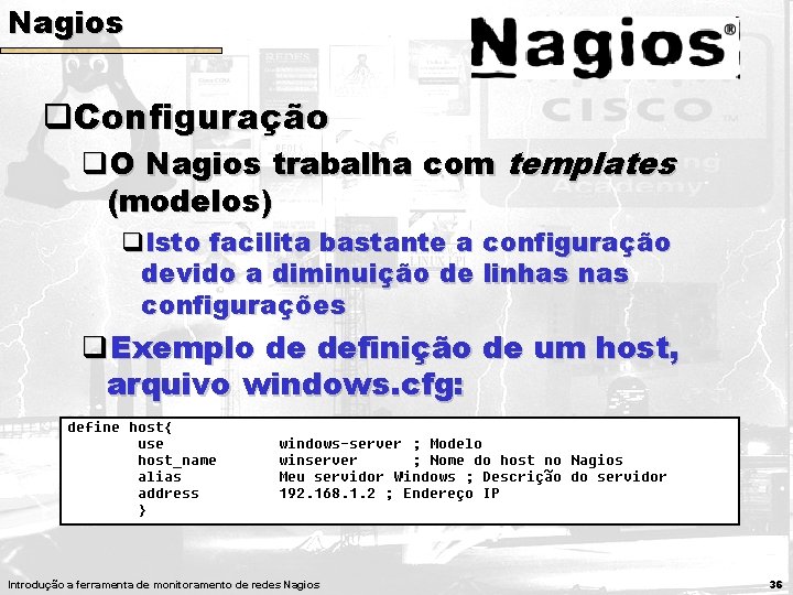 Nagios q. Configuração q. O Nagios trabalha com templates (modelos) q. Isto facilita bastante Nagios q. Configuração q. O Nagios trabalha com templates (modelos) q. Isto facilita bastante