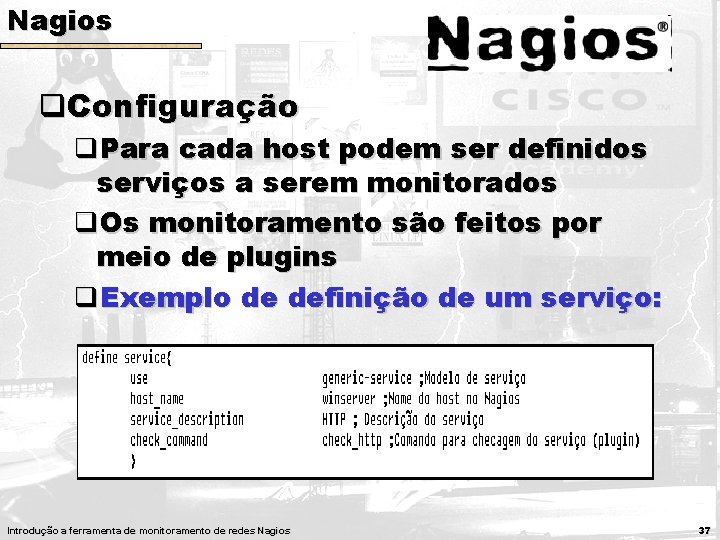 Nagios q. Configuração q. Para cada host podem ser definidos serviços a serem monitorados Nagios q. Configuração q. Para cada host podem ser definidos serviços a serem monitorados
