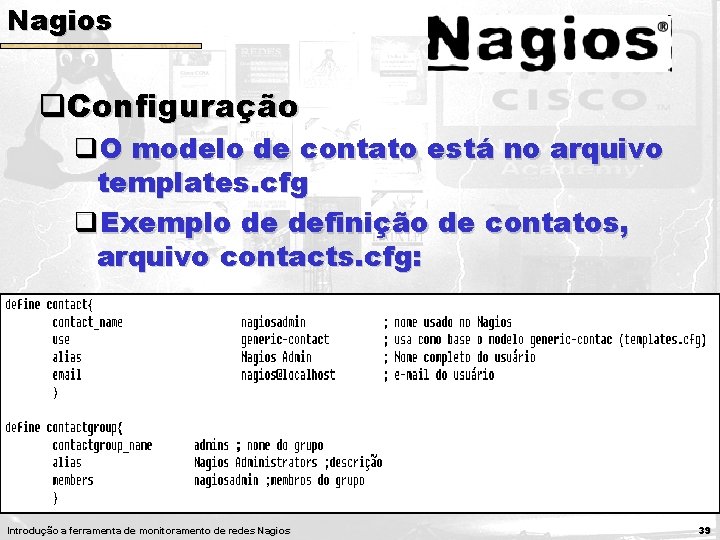 Nagios q. Configuração q. O modelo de contato está no arquivo templates. cfg q. Nagios q. Configuração q. O modelo de contato está no arquivo templates. cfg q.